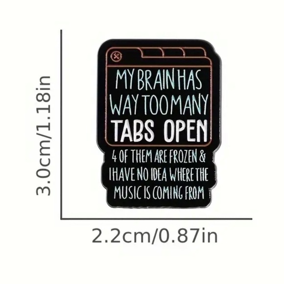 3/$25 “My Brain Has Way Too Many Tabs Open…” Pin Flair Computer Geek Funny - Picture 4 of 5